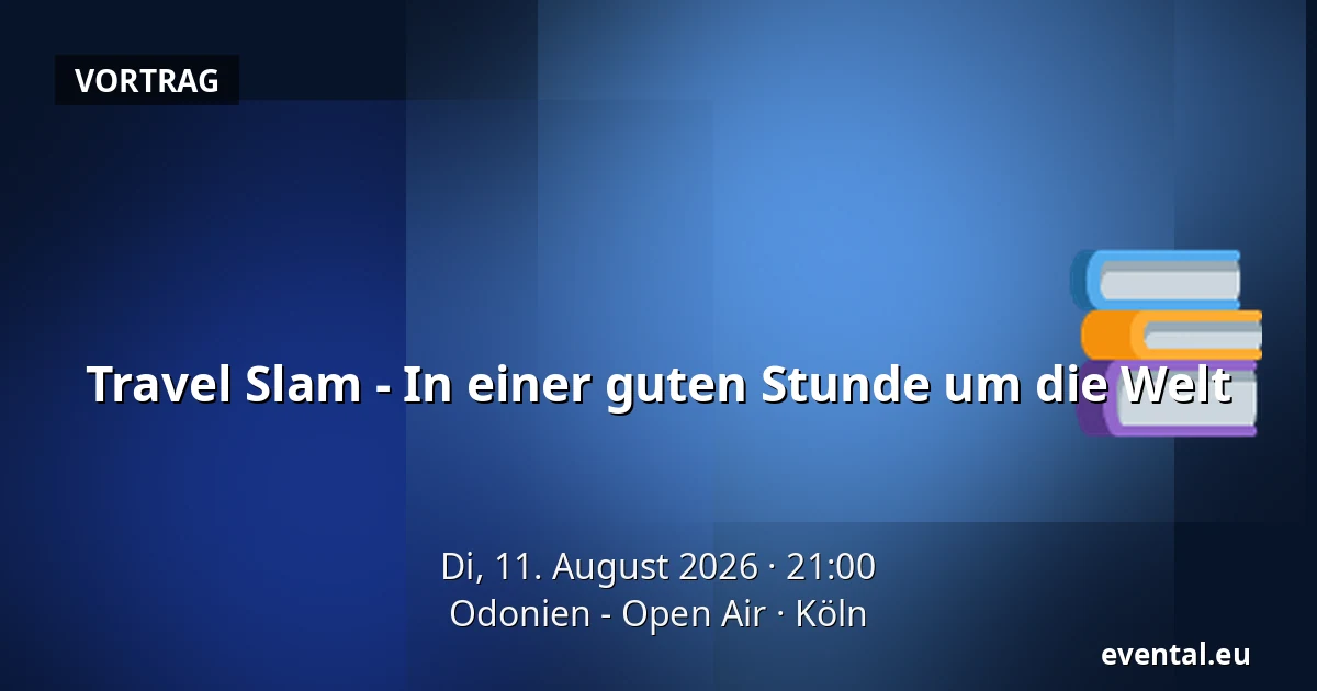 Travel Slam - In einer guten Stunde um die Welt — Odonien - Open Air, Köln