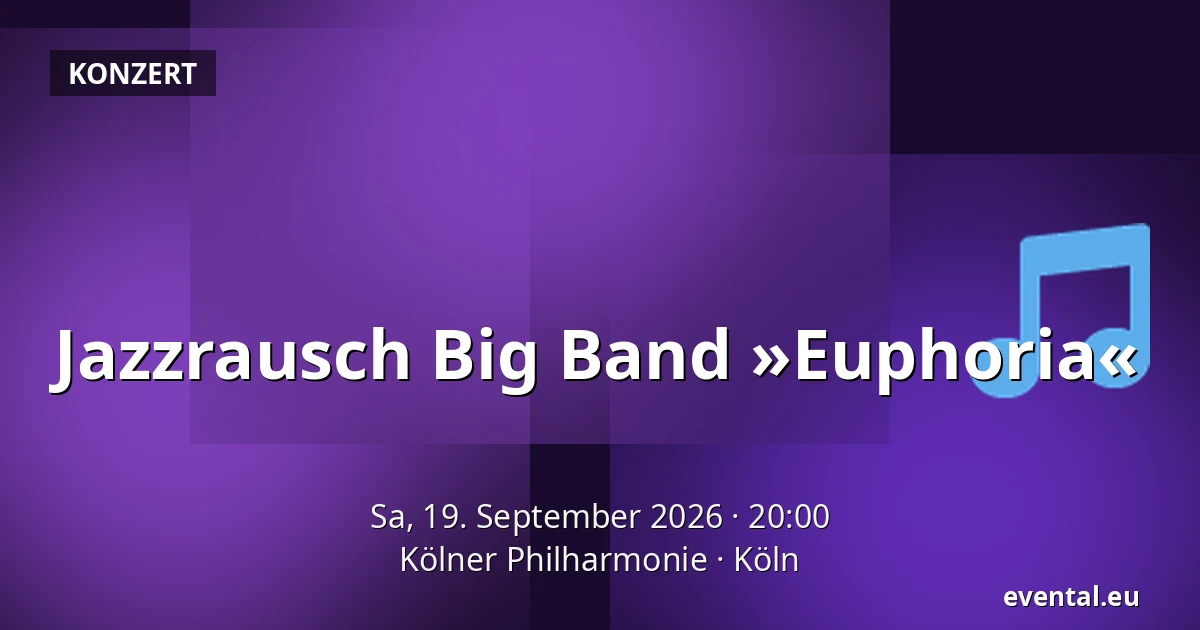 Jazzrausch Big Band »Euphoria« — Kölner Philharmonie, Köln