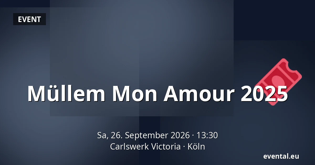 Müllem Mon Amour 2025 — Carlswerk Victoria, Köln