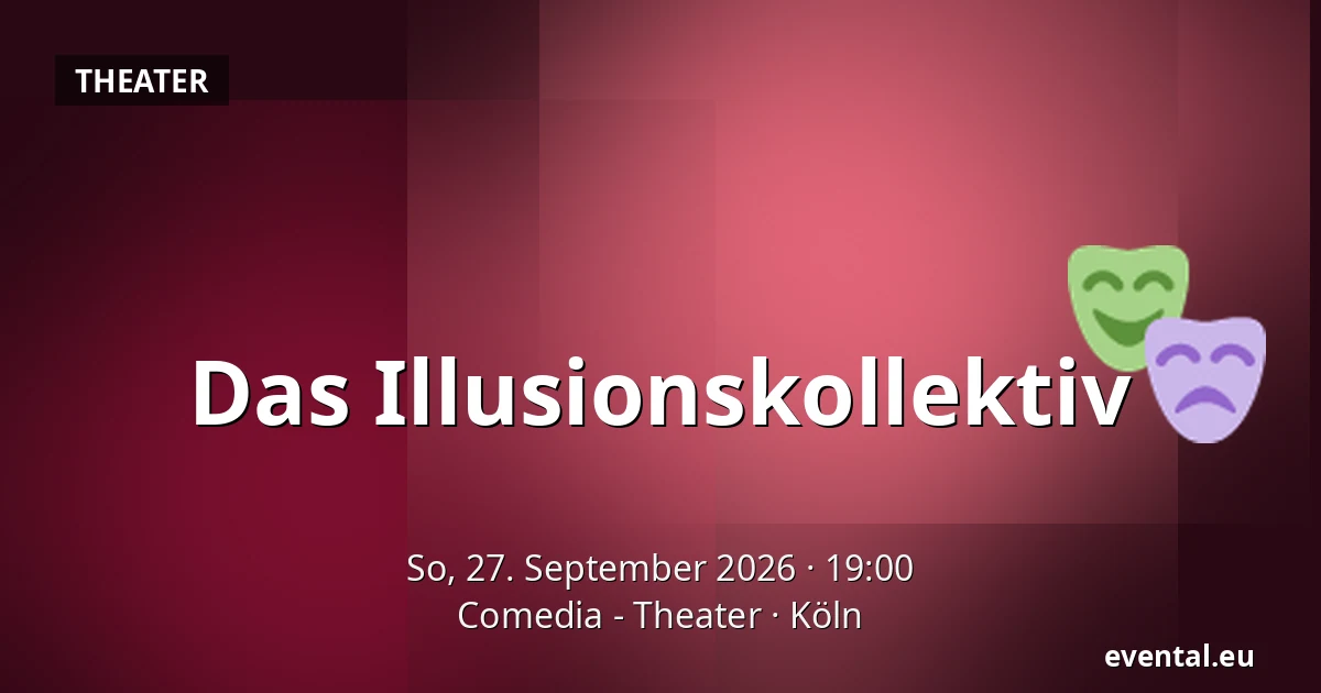 Das Illusionskollektiv — Comedia - Theater, Köln