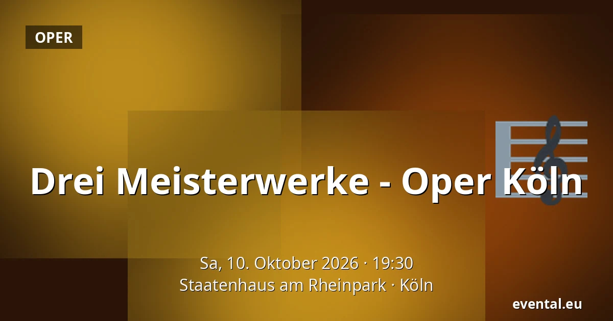 Drei Meisterwerke - Oper Köln — Staatenhaus am Rheinpark, Köln
