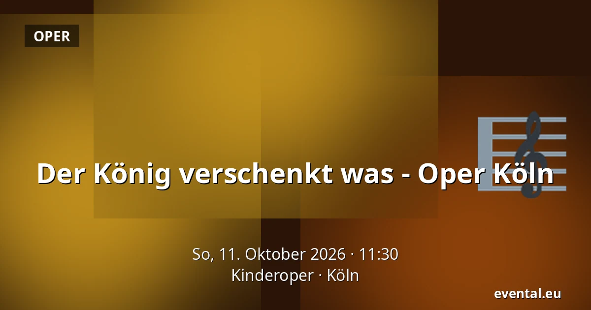 Der König verschenkt was - Oper Köln — Kinderoper, Köln