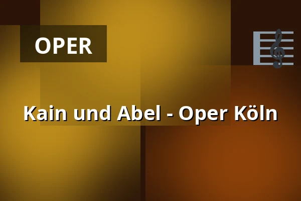 Kain und Abel - Oper Köln — Staatenhaus am Rheinpark, Köln