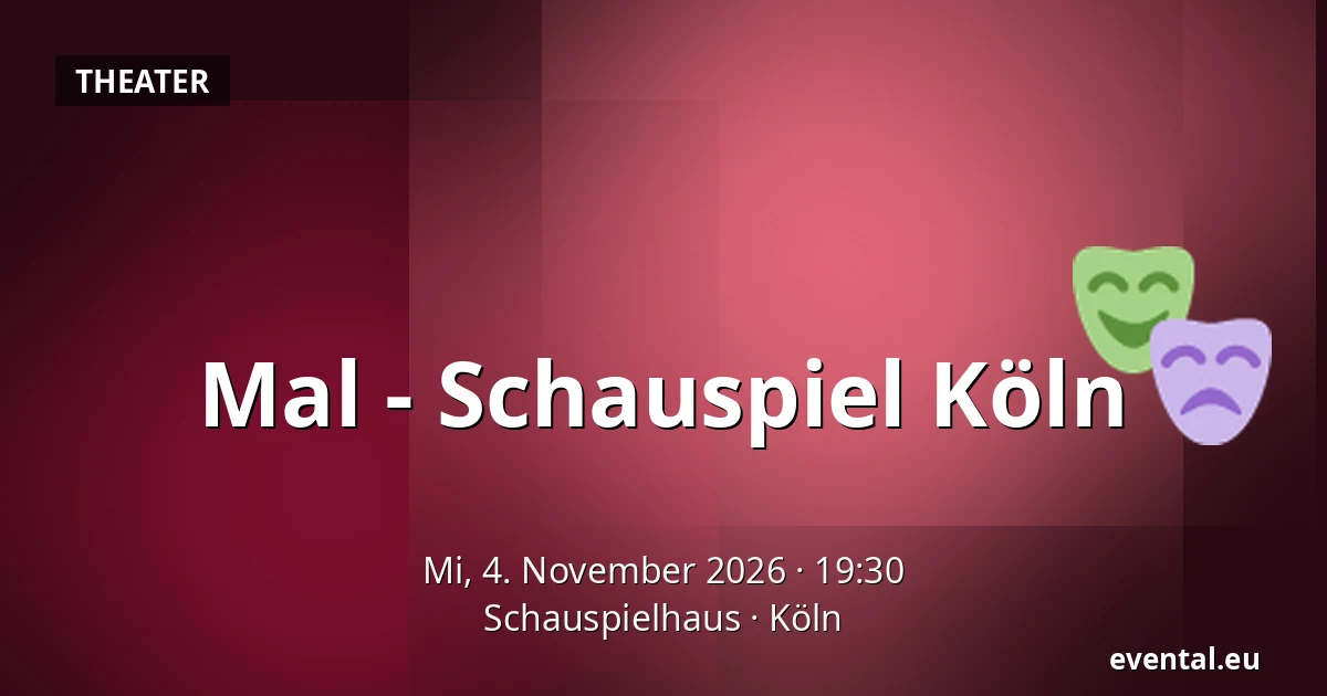 Mal - Schauspiel Köln — Schauspielhaus, Köln