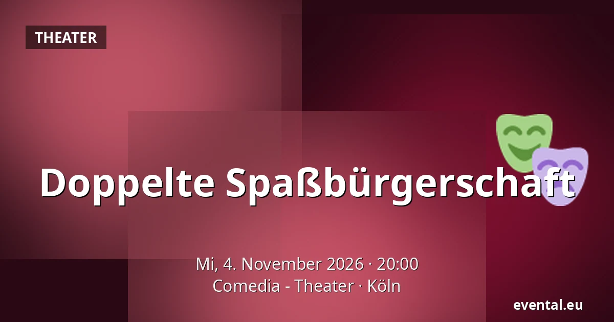 Doppelte Spaßbürgerschaft — Comedia - Theater, Köln