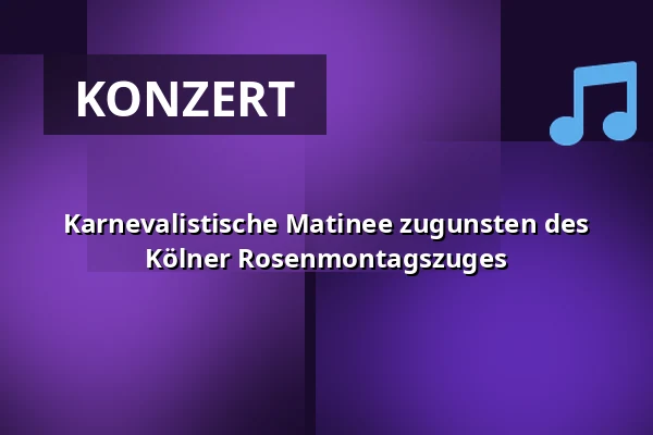 Karnevalistische Matinee zugunsten des Kölner Rosenmontagszuges — Kölner Philharmonie, Köln