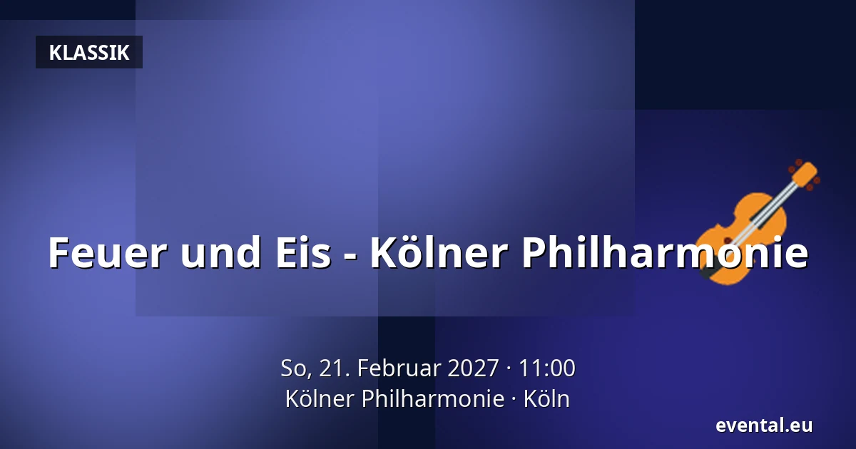 Feuer und Eis - Kölner Philharmonie — Kölner Philharmonie, Köln
