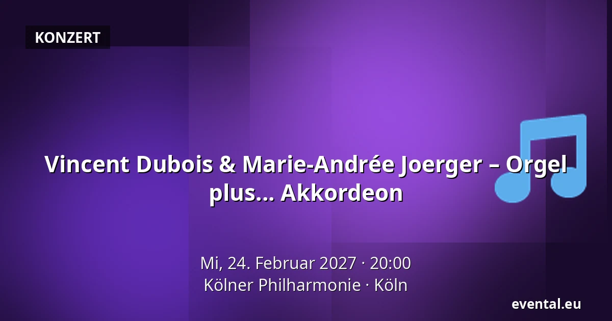 Vincent Dubois & Marie-Andrée Joerger – Orgel plus... Akkordeon — Kölner Philharmonie, Köln