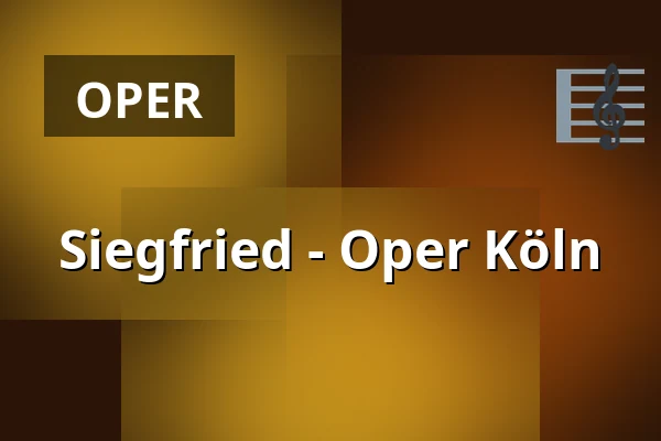 Siegfried - Oper Köln — Staatenhaus am Rheinpark, Köln