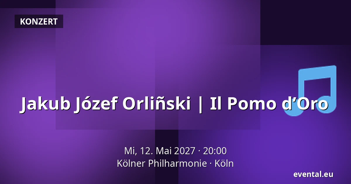 Jakub Józef Orliñski | Il Pomo d’Oro — Kölner Philharmonie, Köln