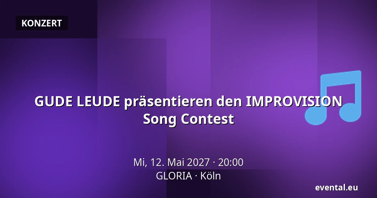 GUDE LEUDE präsentieren den IMPROVISION Song Contest — GLORIA, Köln