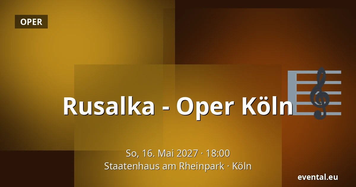 Rusalka - Oper Köln — Staatenhaus am Rheinpark, Köln