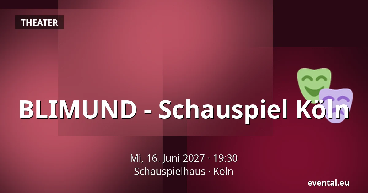 BLIMUND - Schauspiel Köln — Schauspielhaus, Köln