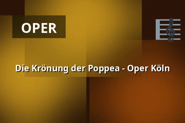 Die Krönung der Poppea - Oper Köln — Staatenhaus am Rheinpark, Köln