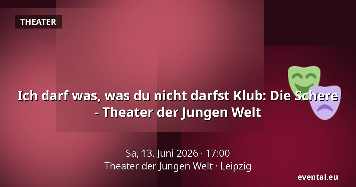 Ich darf was, was du nicht darfst Klub: Die Schere - Theater der Jungen Welt — Theater der Jungen Welt, Leipzig