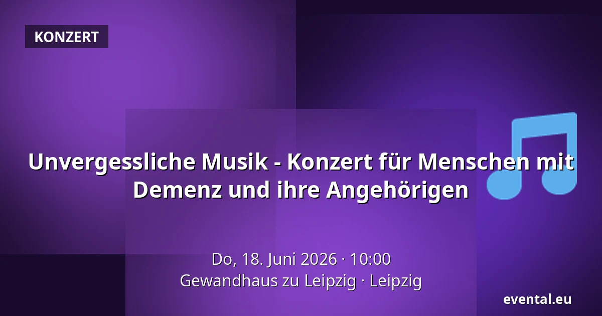 Unvergessliche Musik - Konzert für Menschen mit Demenz und ihre Angehörigen — Gewandhaus zu Leipzig, Leipzig