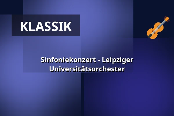 Sinfoniekonzert - Leipziger Universitätsorchester — Gewandhaus zu Leipzig, Leipzig