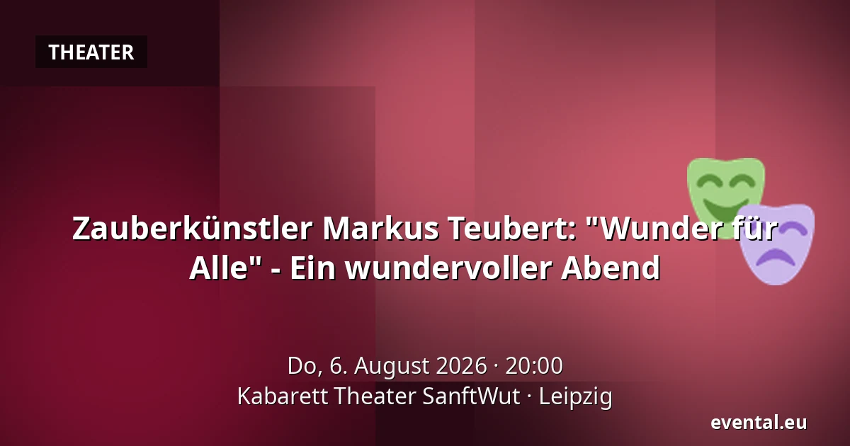 Zauberkünstler Markus Teubert: "Wunder für Alle" - Ein wundervoller Abend — Kabarett Theater SanftWut, Leipzig