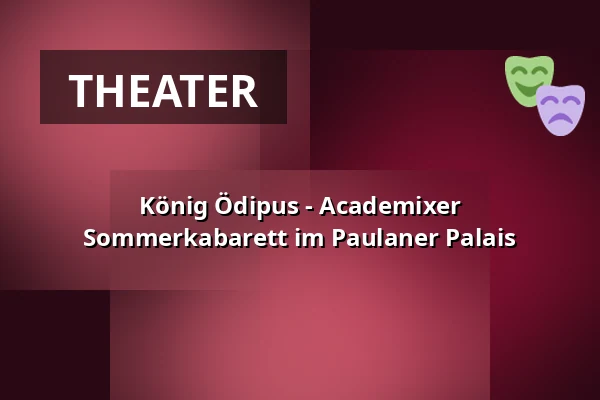 König Ödipus - Academixer Sommerkabarett im Paulaner Palais — Paulaner Palais Academixer, Leipzig