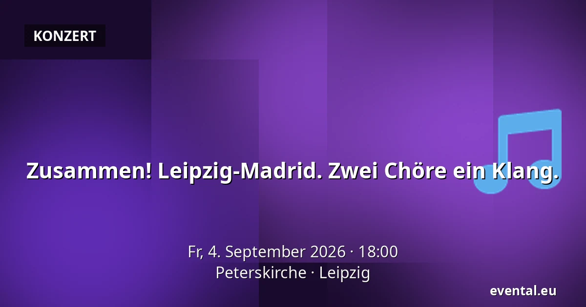 Zusammen! Leipzig-Madrid. Zwei Chöre ein Klang. — Peterskirche, Leipzig