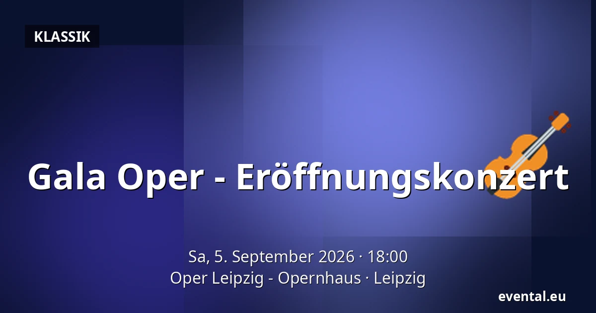 Gala Oper - Eröffnungskonzert — Oper Leipzig - Opernhaus, Leipzig