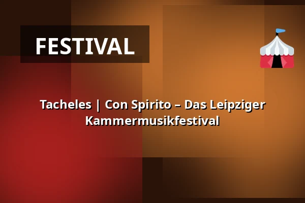 Tacheles | Con Spirito – Das Leipziger Kammermusikfestival — Gewandhaus zu Leipzig, Leipzig