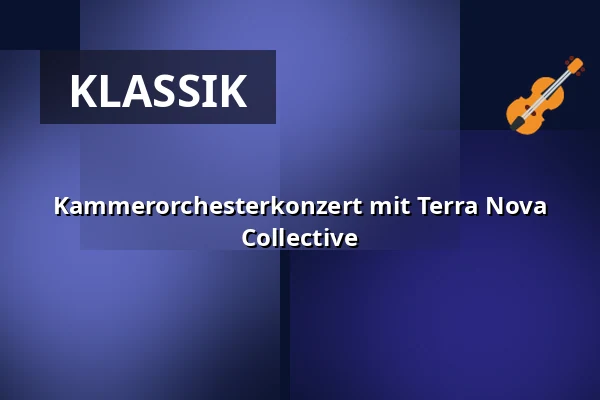 Kammerorchesterkonzert mit Terra Nova Collective — Gewandhaus zu Leipzig, Leipzig