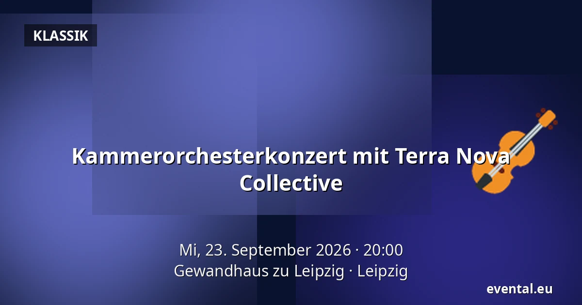 Kammerorchesterkonzert mit Terra Nova Collective — Gewandhaus zu Leipzig, Leipzig