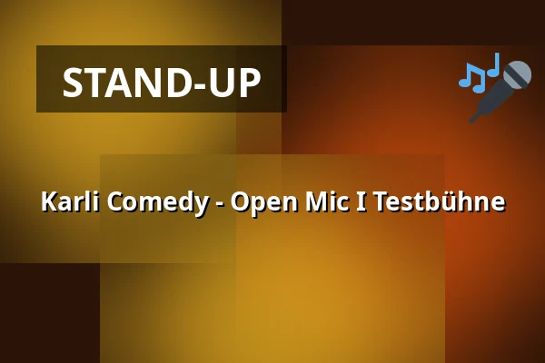 Karli Comedy - Open Mic I Testbühne — STUCK Bühne, Leipzig