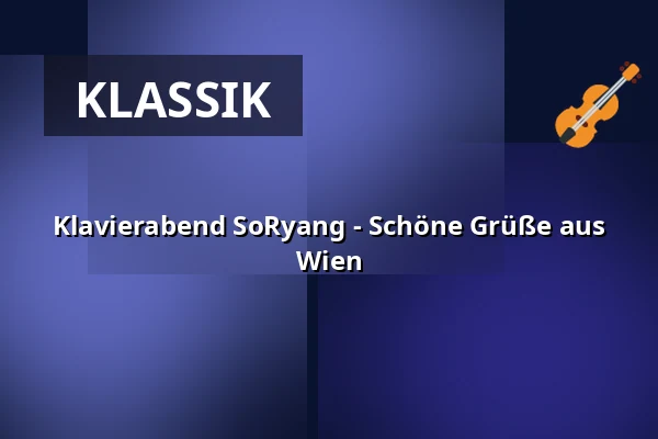 Klavierabend SoRyang - Schöne Grüße aus Wien — Gewandhaus zu Leipzig, Leipzig