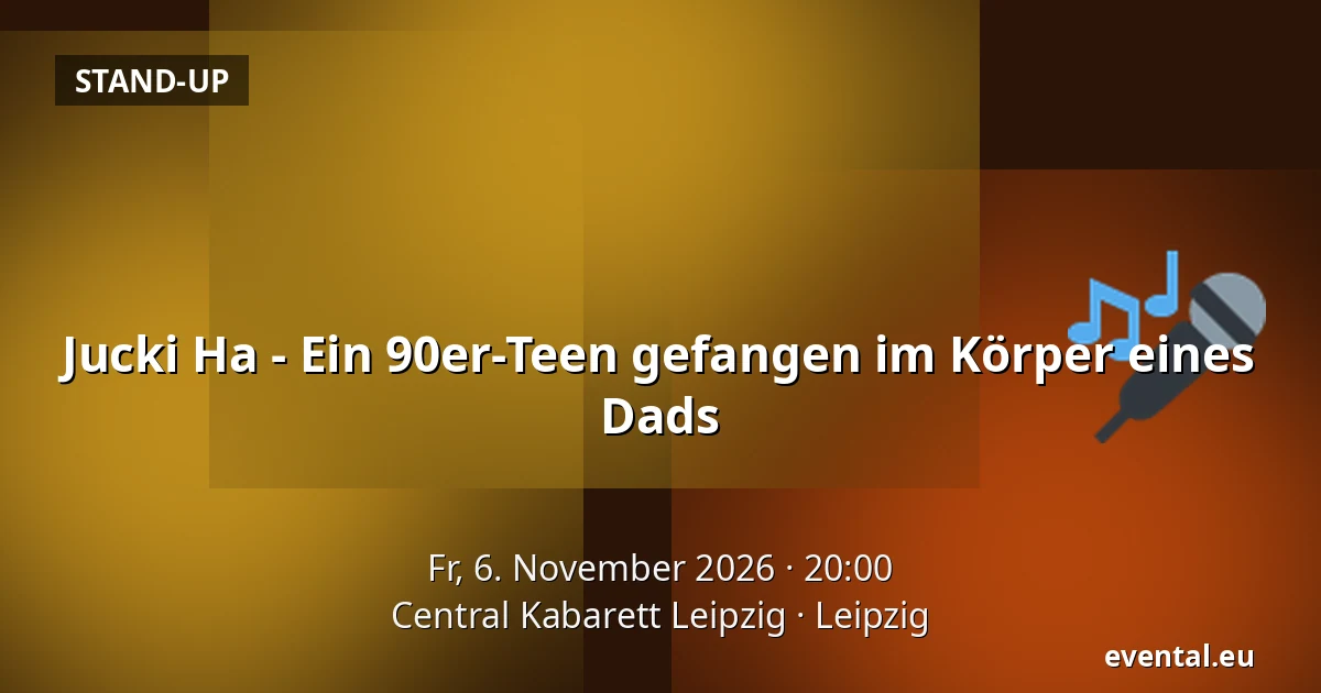 Jucki Ha - Ein 90er-Teen gefangen im Körper eines Dads — Central Kabarett Leipzig, Leipzig