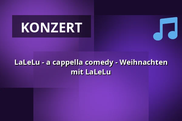 LaLeLu - a cappella comedy - Weihnachten mit LaLeLu — Kupfersaal, Leipzig