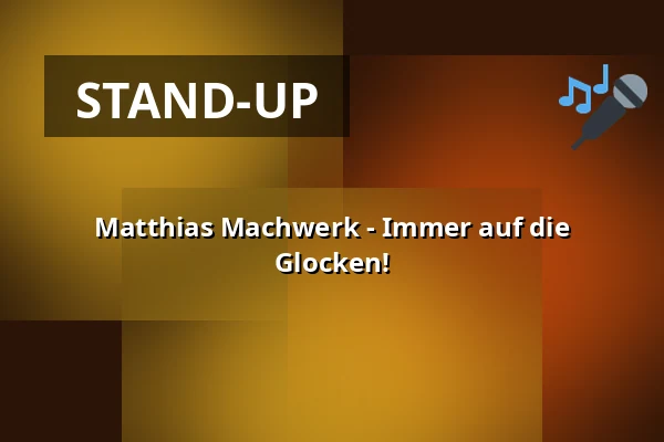 Matthias Machwerk - Immer auf die Glocken! — Kabarett Theater SanftWut, Leipzig