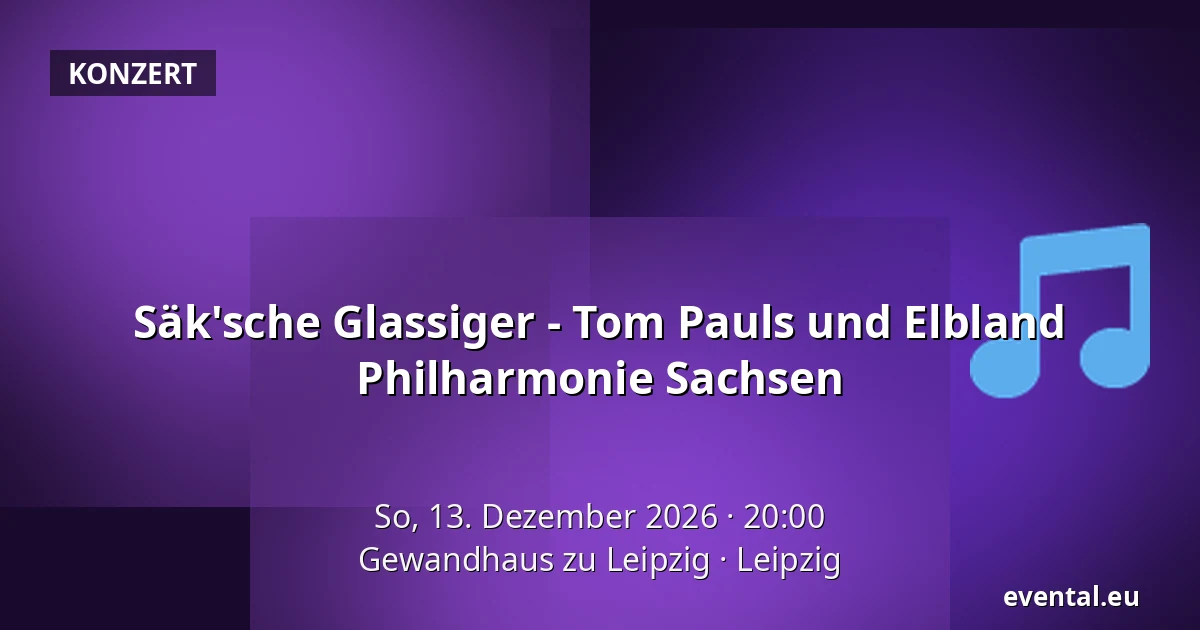 Säk'sche Glassiger - Tom Pauls und Elbland Philharmonie Sachsen — Gewandhaus zu Leipzig, Leipzig