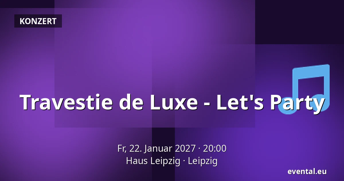 Travestie de Luxe - Let's Party — Haus Leipzig, Leipzig