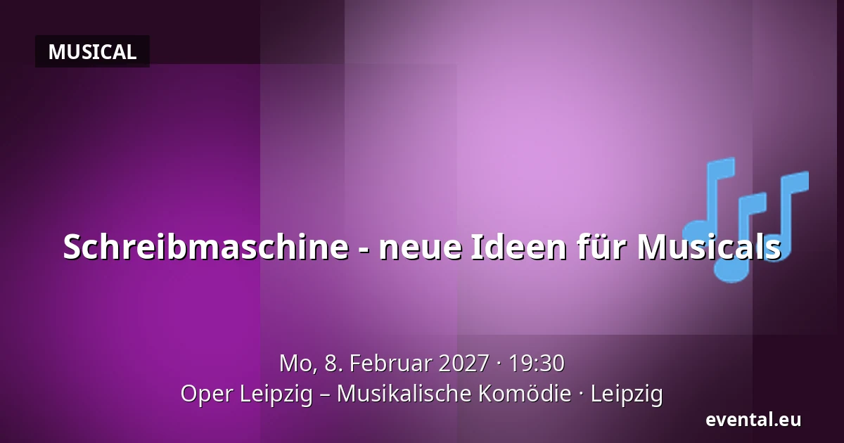 Schreibmaschine - neue Ideen für Musicals — Oper Leipzig – Musikalische Komödie, Leipzig