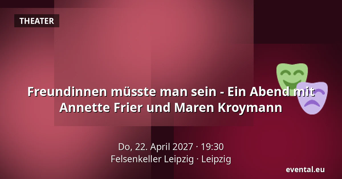 Freundinnen müsste man sein - Ein Abend mit Annette Frier und Maren Kroymann — Felsenkeller Leipzig, Leipzig