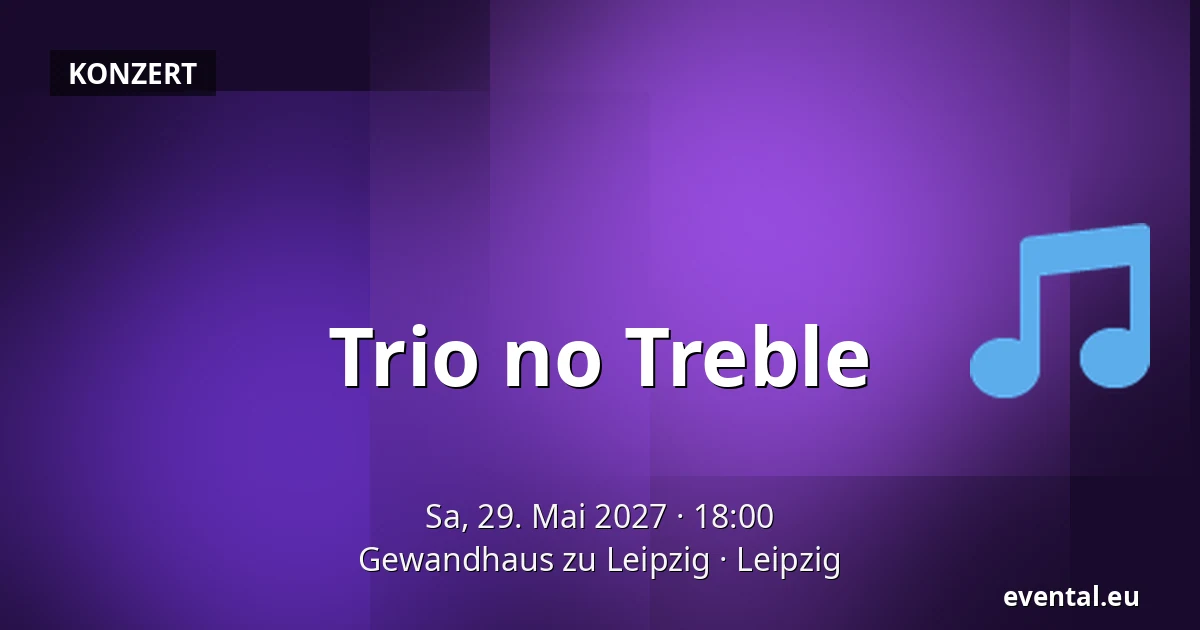 Trio no Treble — Gewandhaus zu Leipzig, Leipzig