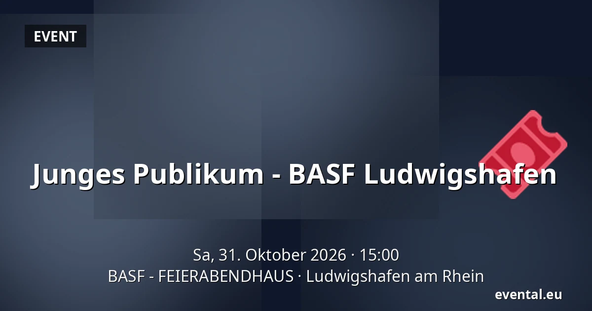 Junges Publikum - BASF Ludwigshafen — BASF - FEIERABENDHAUS, Ludwigshafen am Rhein