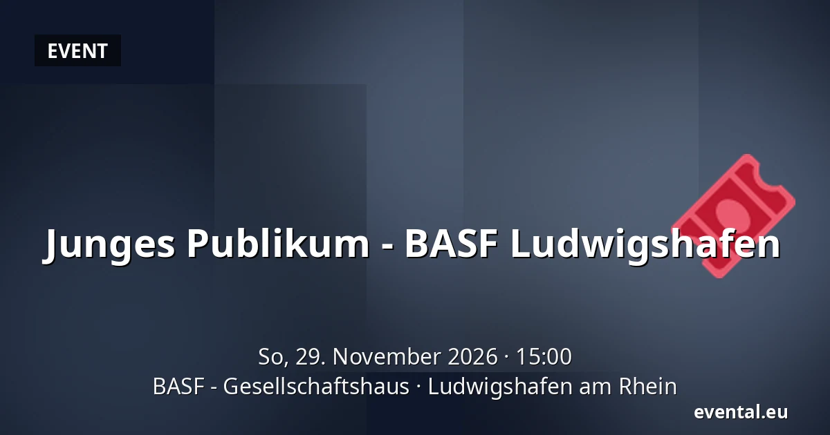 Junges Publikum - BASF Ludwigshafen — BASF - Gesellschaftshaus, Ludwigshafen am Rhein