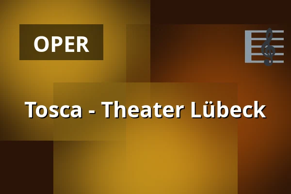 Tosca - Theater Lübeck — THEATER LÜBECK, Lübeck