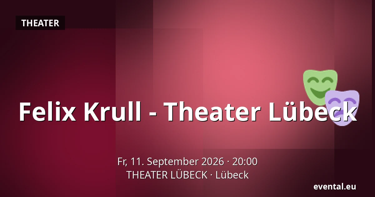 Felix Krull - Theater Lübeck — THEATER LÜBECK, Lübeck