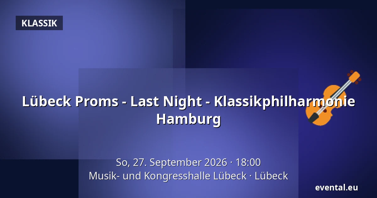 Lübeck Proms - Last Night - Klassikphilharmonie Hamburg — Musik- und Kongresshalle Lübeck, Lübeck