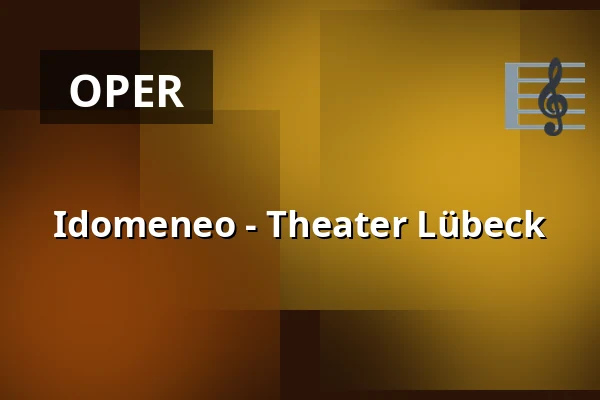 Idomeneo - Theater Lübeck — THEATER LÜBECK, Lübeck