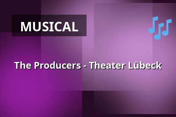 The Producers - Theater Lübeck — THEATER LÜBECK, Lübeck