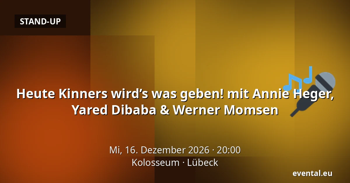 Heute Kinners wird’s was geben! mit Annie Heger, Yared Dibaba & Werner Momsen — Kolosseum, Lübeck