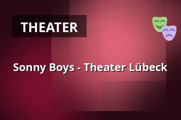 Sonny Boys - Theater Lübeck — THEATER LÜBECK, Lübeck