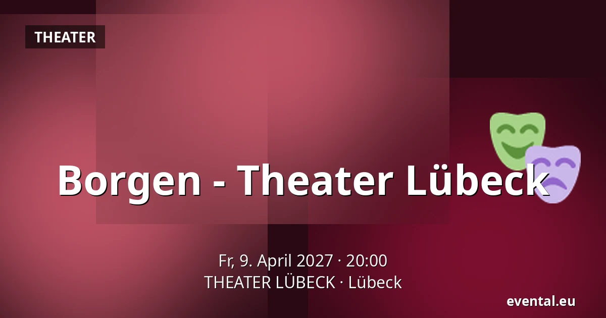 Borgen - Theater Lübeck — THEATER LÜBECK, Lübeck