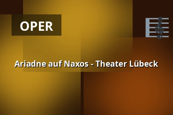 Ariadne auf Naxos - Theater Lübeck — THEATER LÜBECK, Lübeck