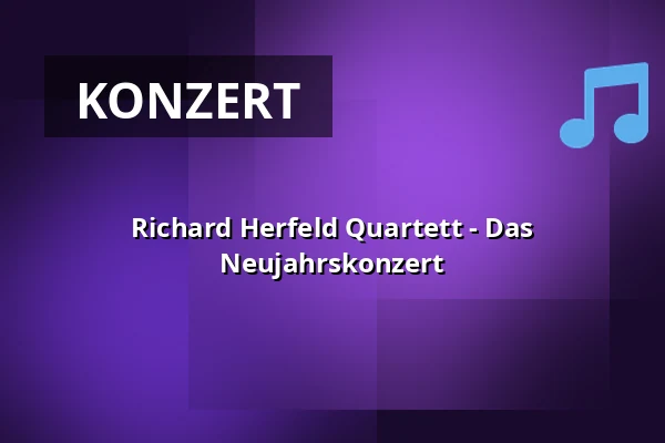 Richard Herfeld Quartett - Das Neujahrskonzert — SCHATZKISTL – Theater . Kabarett . Club - Im Leonardo Royal Mannheim, Mannheim